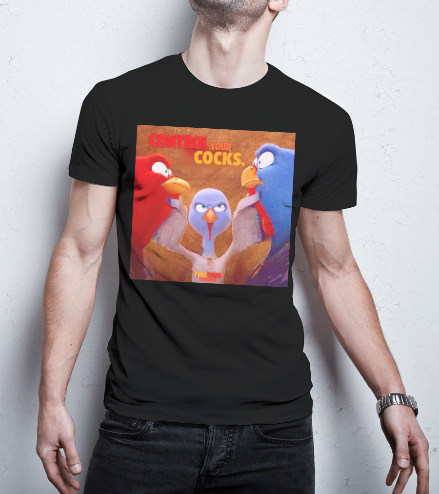 Control Your Cocks Free Birds November T-Shirt