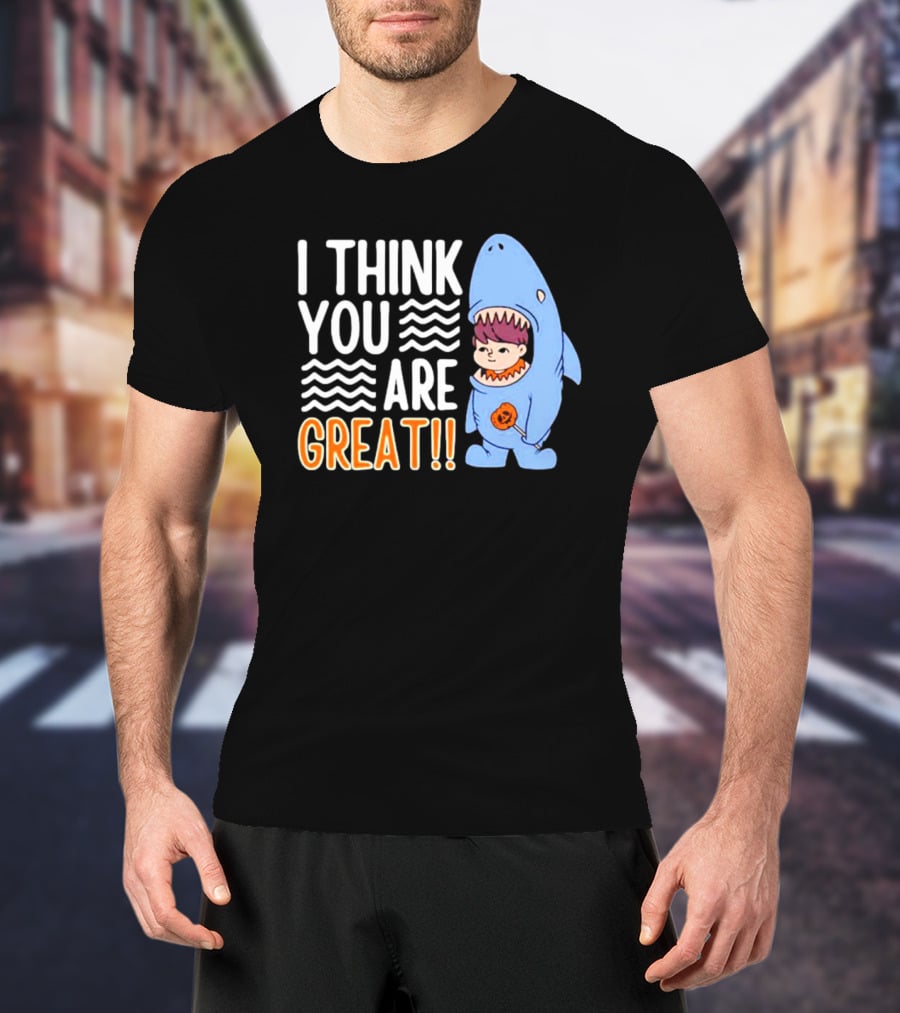 I Think You Are Great Baby Wearing Shark Costume T-Shirt