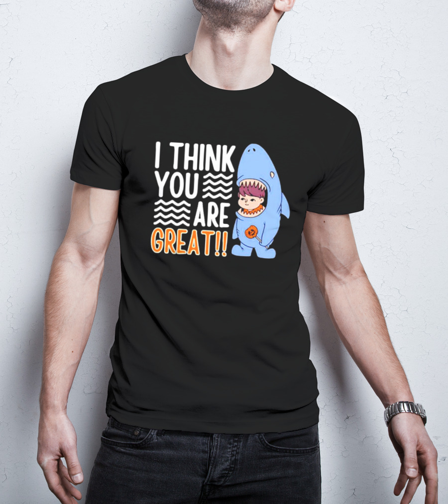 I Think You Are Great Baby Wearing Shark Costume T-Shirt