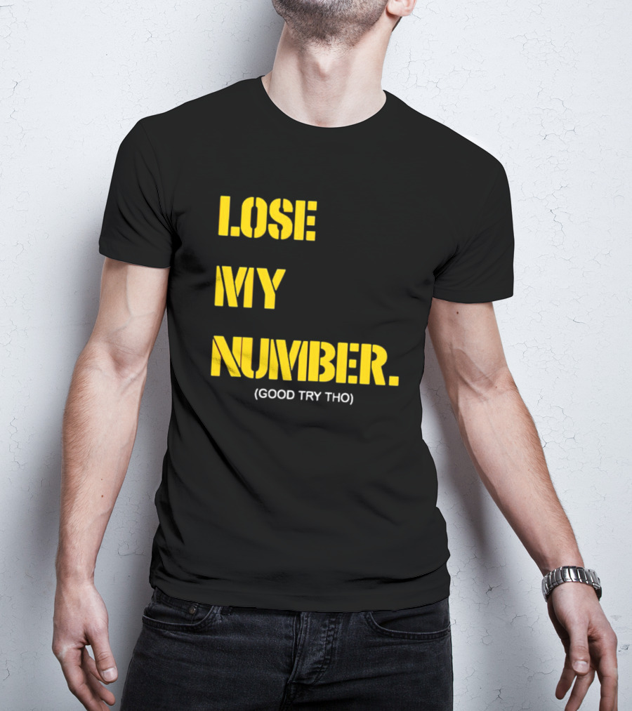 LOSE MY NUMBER GOOD TRY THO T-Shirt
