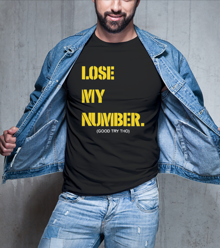 LOSE MY NUMBER GOOD TRY THO T-Shirt