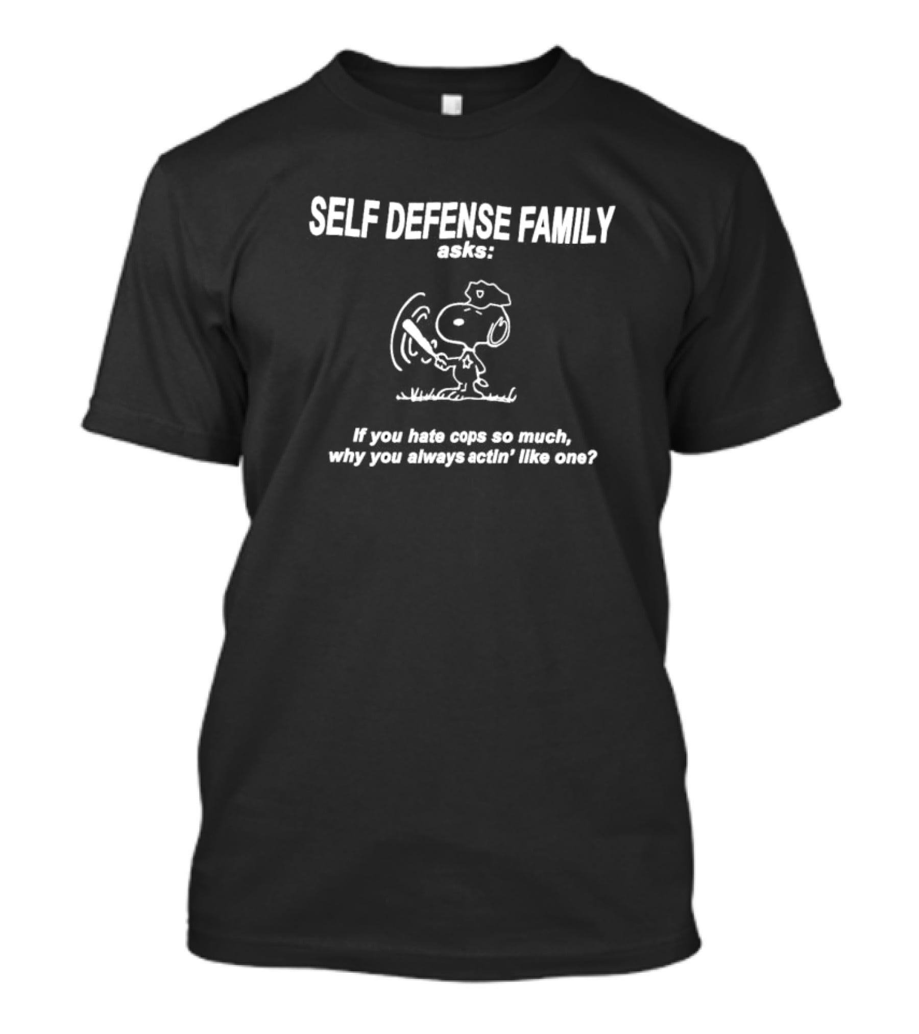 Self Defense Family Asks Snoopy If You Hate Cops So Much Why You Always Actin' Like One T-Shirt