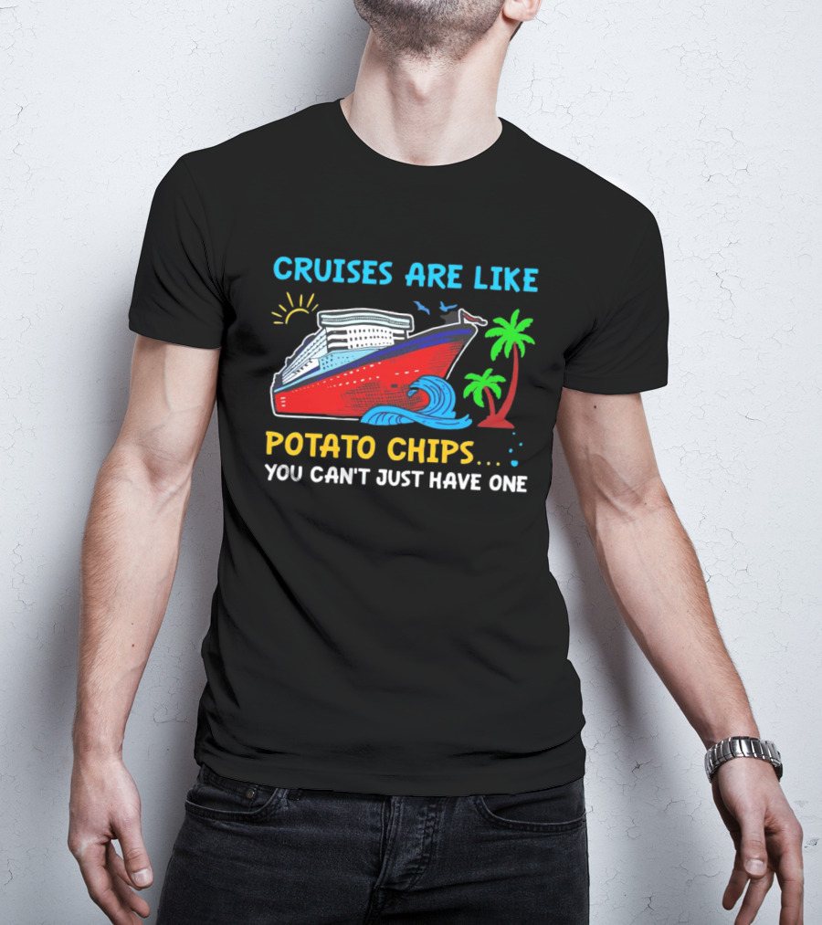 Cruises Are Like Potato Chips You Can’t Just Have One Ocean Sun Palms T-Shirt