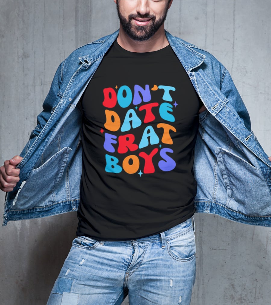 Don't Date Frat Boys Colorful Retro Font T-Shirt