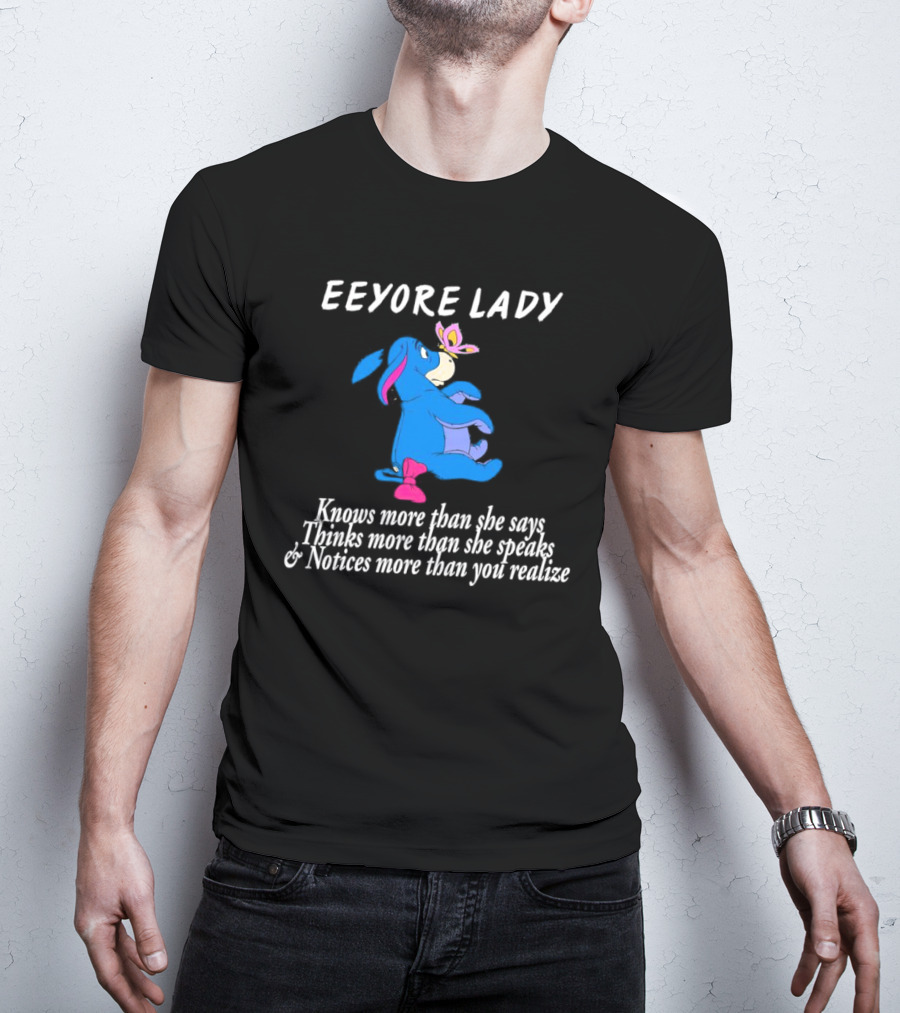 Eeyore Lady Knows More Than She Says Thinks More Than She Speaks Notices More Than You Realize T-Shirt