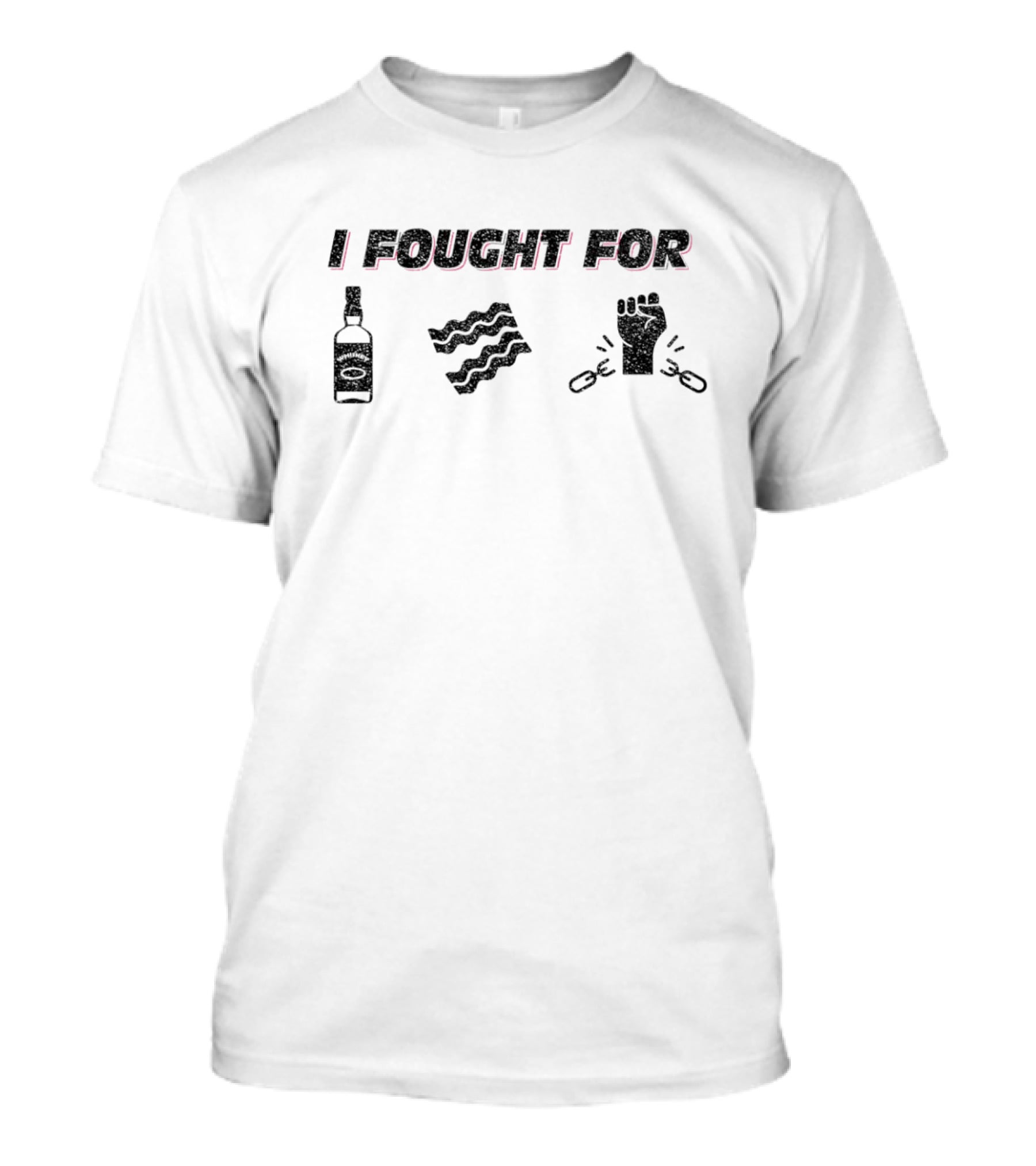 I Fought For Whiskey Bacon Freedom T-Shirt