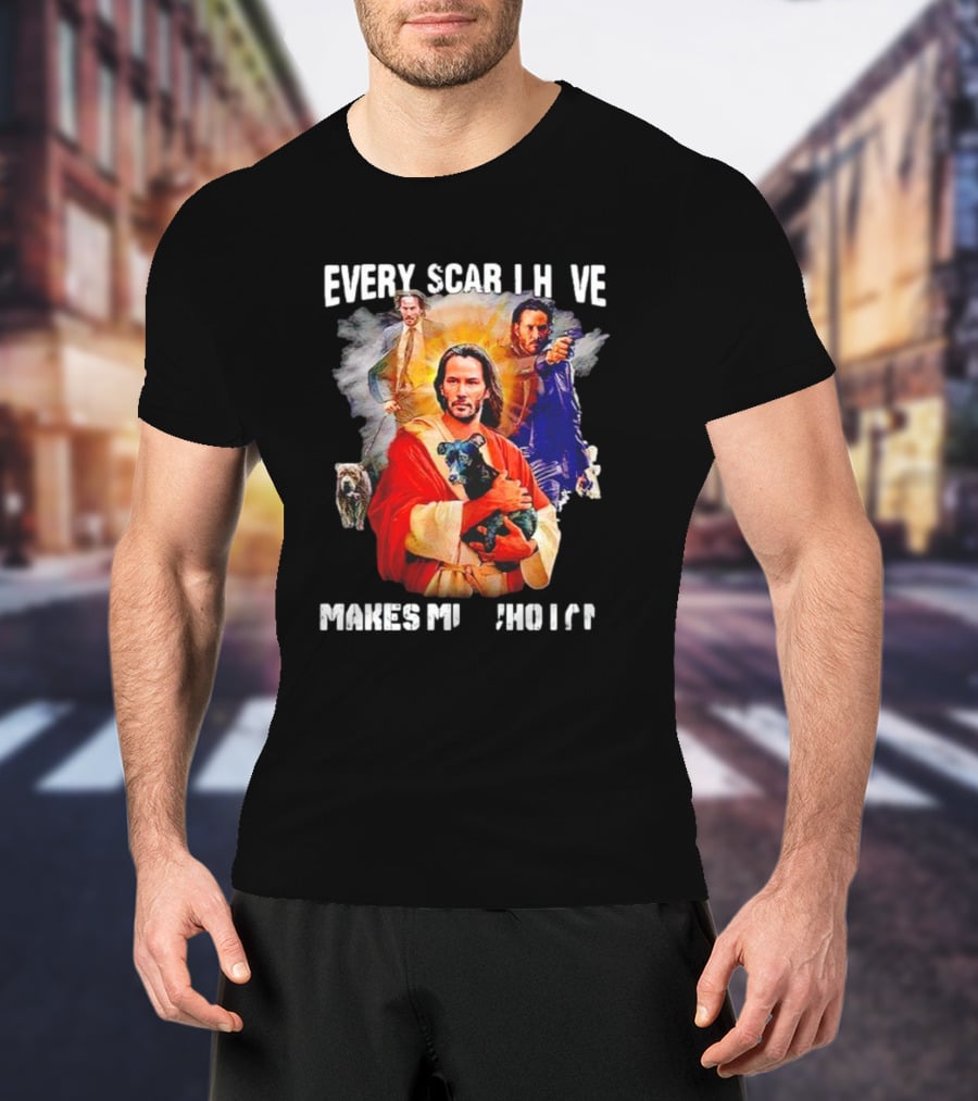 Every Scar I Have Makes Me Who I Am John Wick Jesus T-Shirt