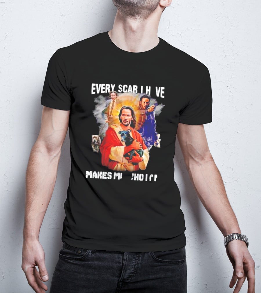 Every Scar I Have Makes Me Who I Am John Wick Jesus T-Shirt