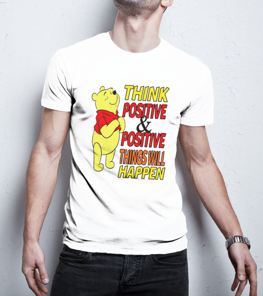 Think Positive And Positive Things Will Happen Winnie The Pooh T-Shirt