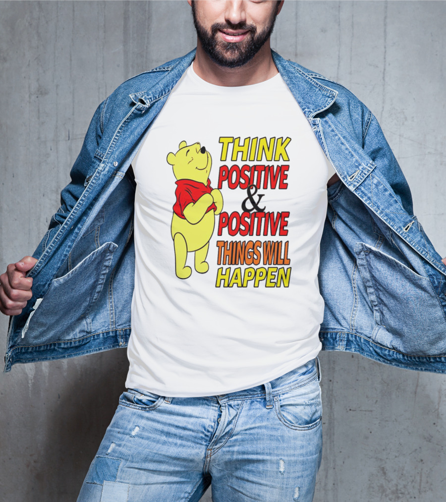 Think Positive And Positive Things Will Happen Winnie The Pooh T-Shirt