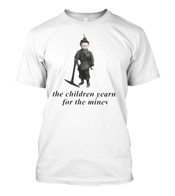 The Children Yearn For The Mines Nostalgic Worker T-Shirt