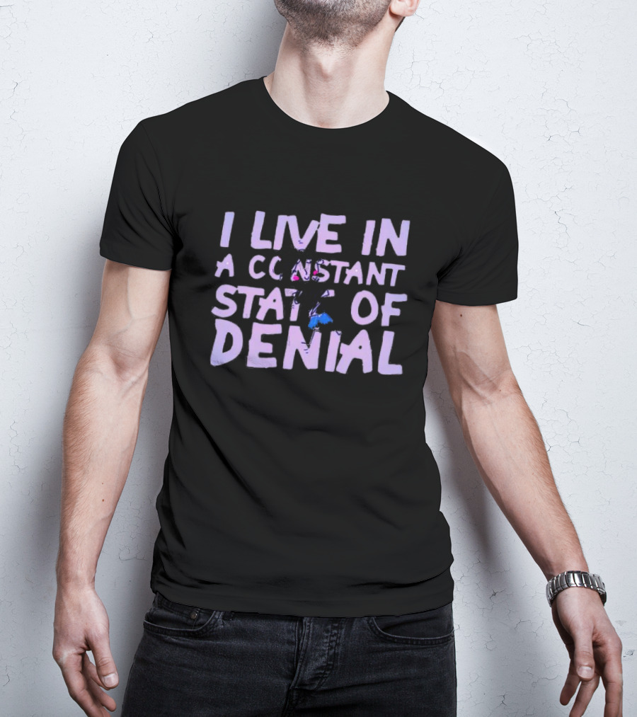 I Live In A Constant State Of Denial T-Shirt