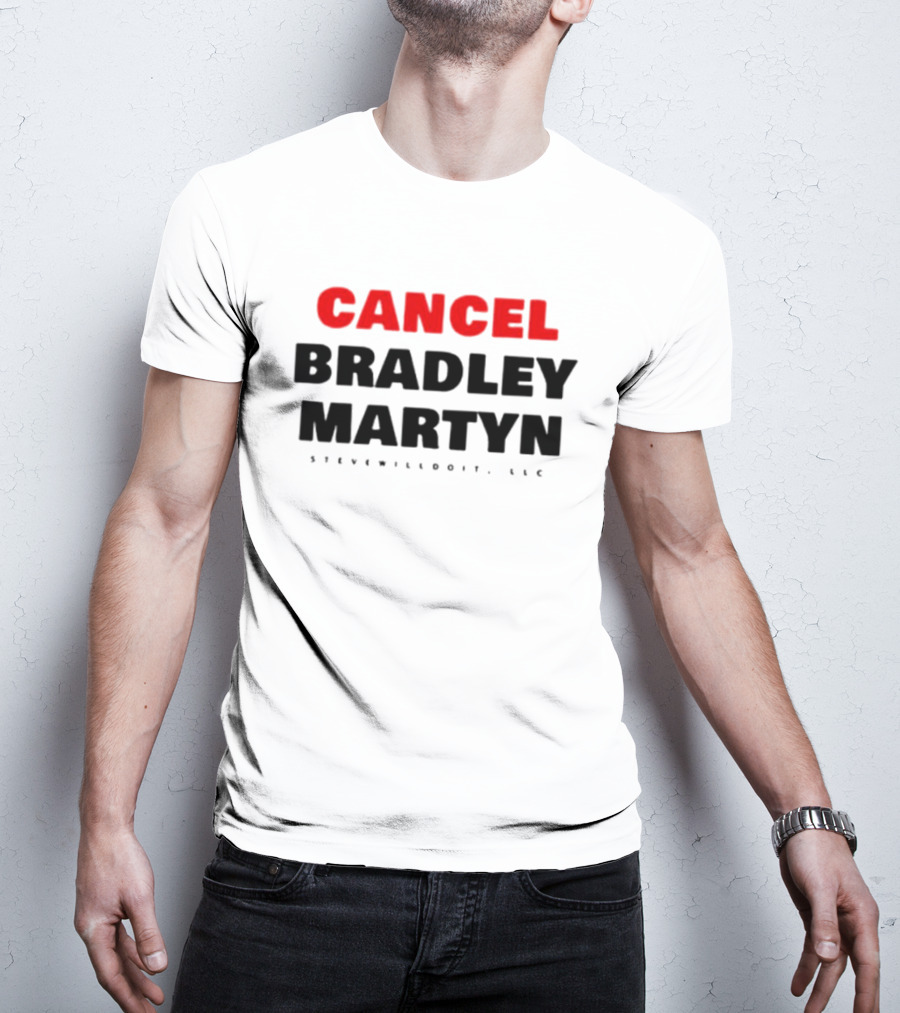 Cancel Bradley Martyn Stevenwilldoit LLC T-Shirt
