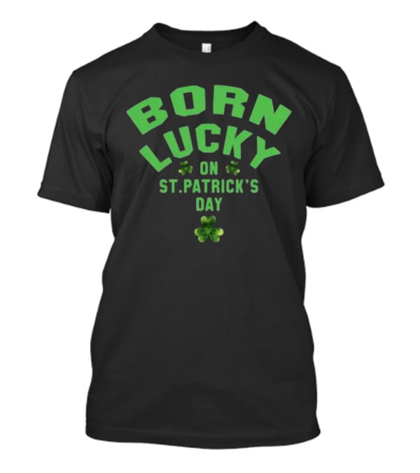 Born Lucky On St. Patrick's Day With Shamrocks T-Shirt