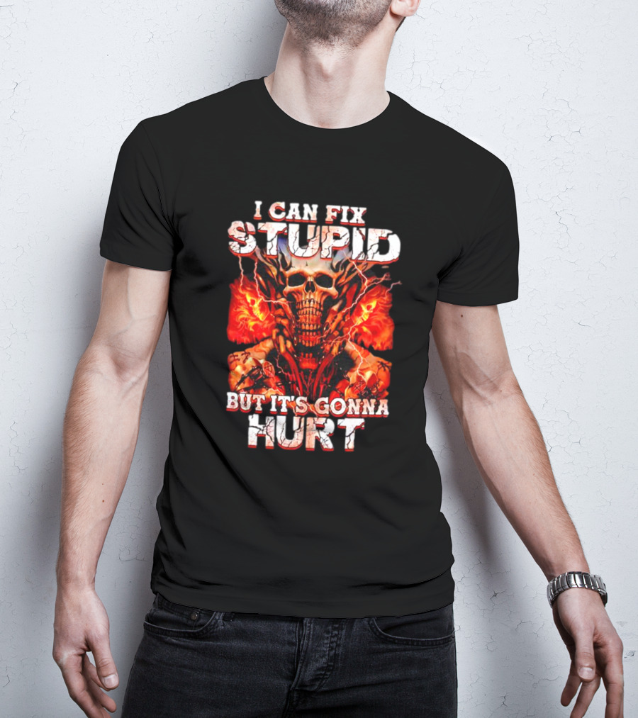 I CAN FIX STUPID BUT IT'S GONNA HURT SKULL FLAMES ELECTRICITY T-Shirt
