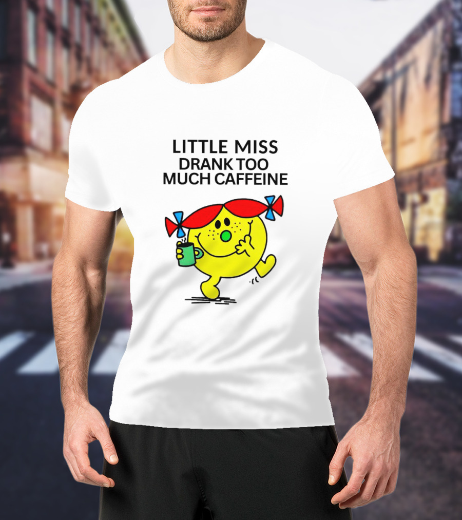 Little Miss Drank Too Much Caffeine Fun Character With Coffee Cup T-Shirt