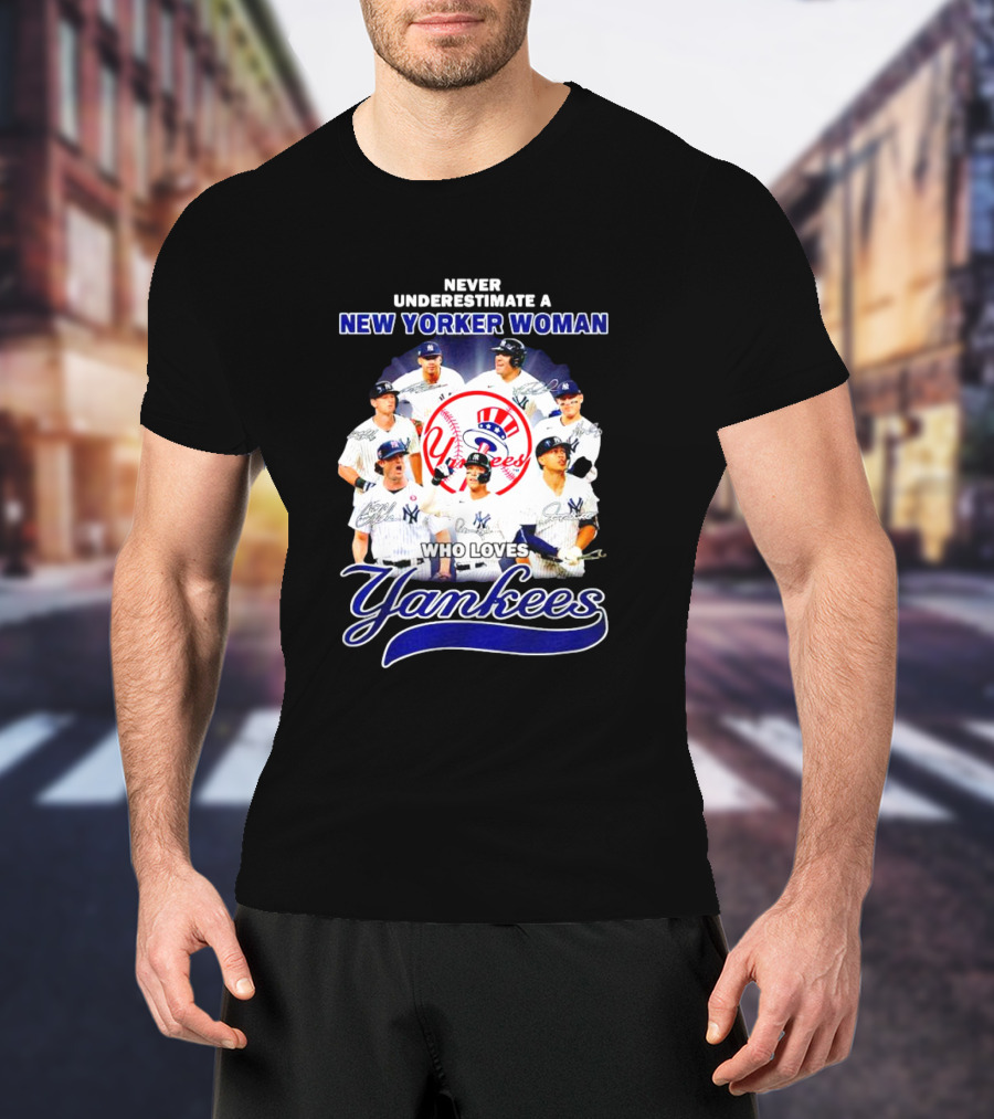 Never Underestimate A New Yorker Woman Who Loves Yankees Yankees Team Signatures T-Shirt