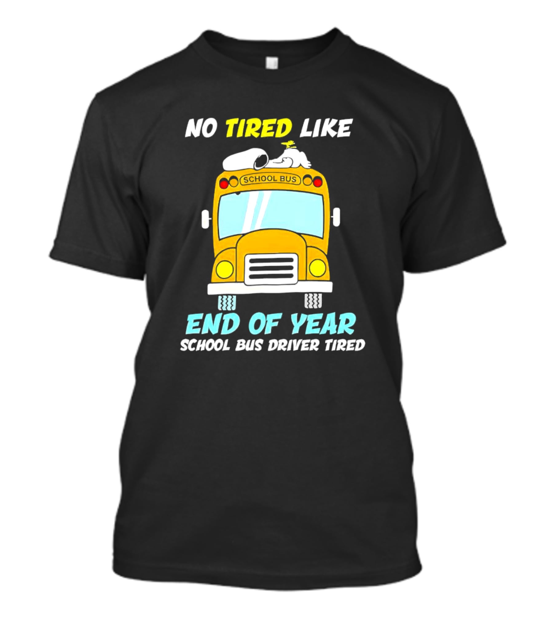 Snoopy No Tired Like End Of Year School Bus Driver Tired Peanuts Inspired Bus T-Shirt