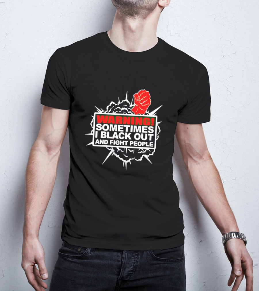 Warning Sometimes I Black Out And Fight People Red Fist Black Explosion T-Shirt