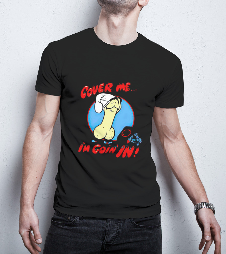 Cover Me I'm Goin' In Condom Sense T-Shirt