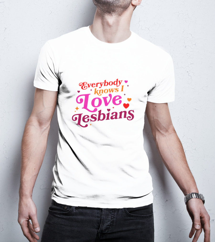 Everybody Knows I Love Lesbians Hearts And Stars T-Shirt