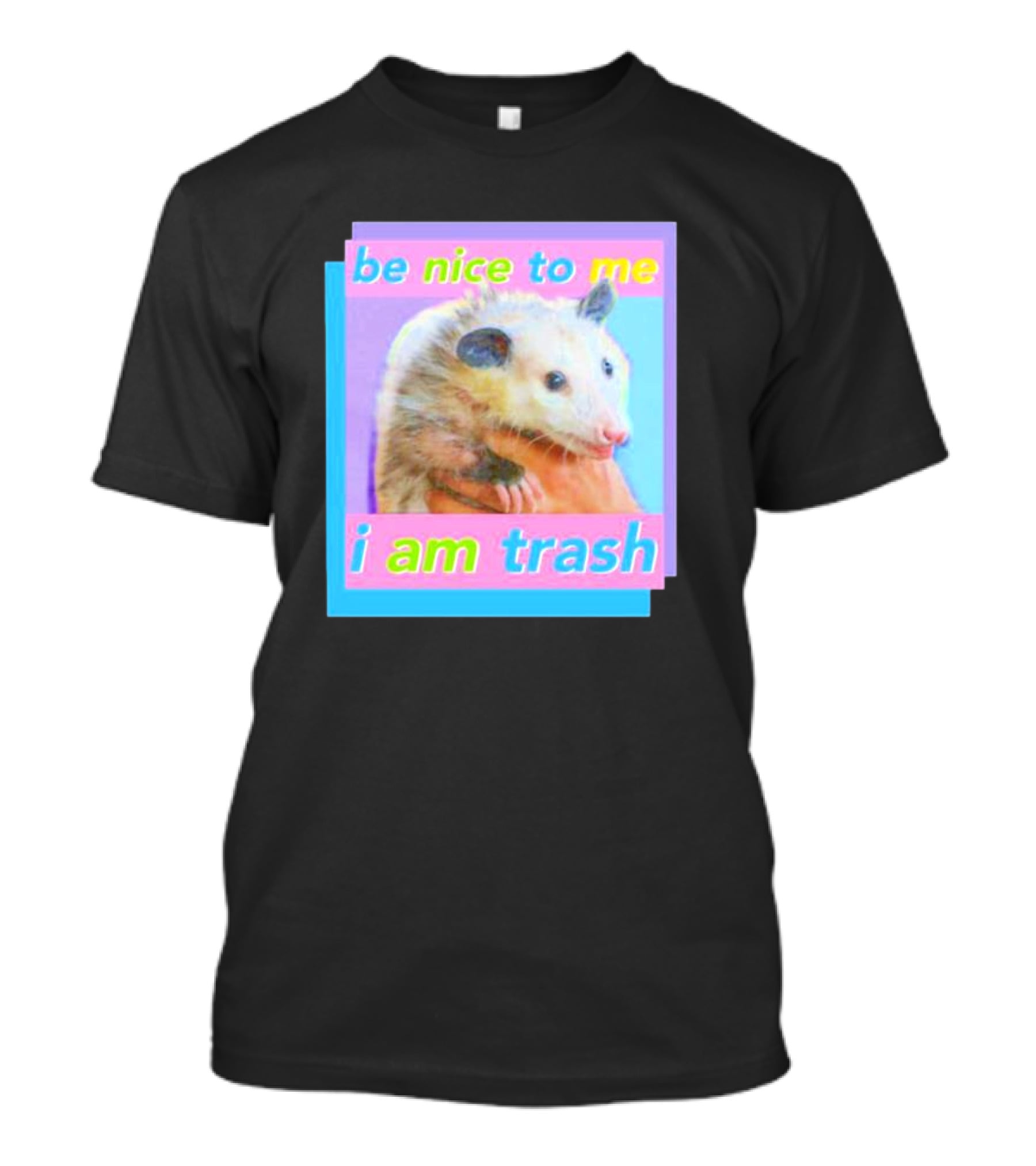 Be Nice To Me I Am Trash Opossum T-Shirt