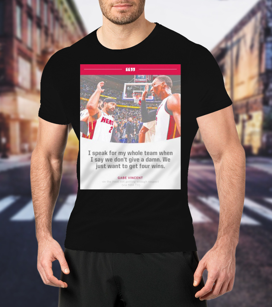 Gabe Vincent Miami Heat Quote Four Wins Team Respect NBA TV T-Shirt