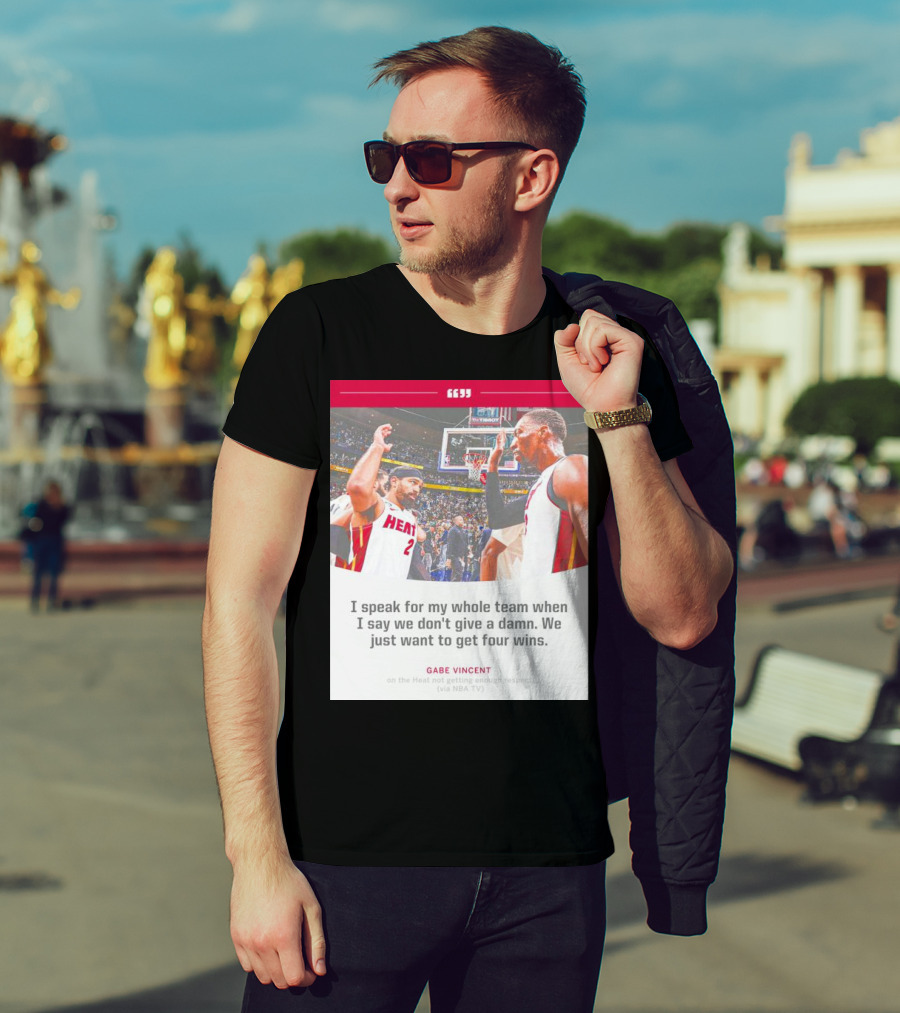Gabe Vincent Miami Heat Quote Four Wins Team Respect NBA TV T-Shirt