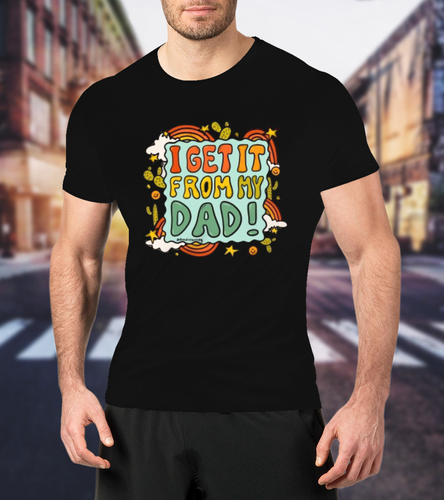 I Get It From My Dad Fathers Day Cactus Rainbow Stars Clouds T-Shirt