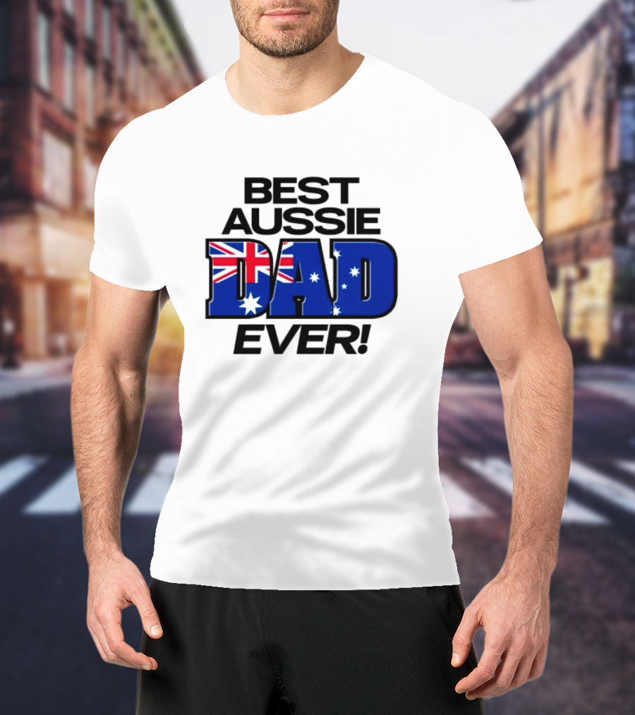 Best Aussie Dad Ever Fathers Day Australian Flag T-Shirt