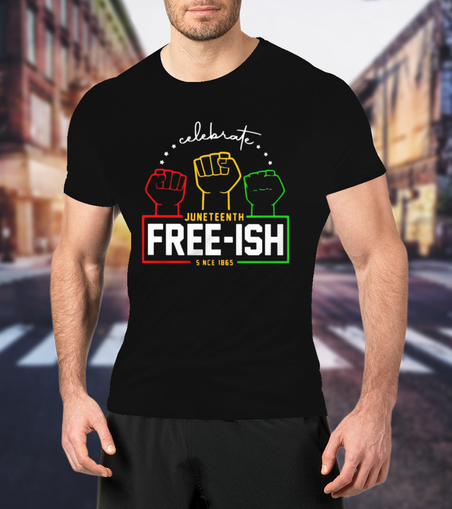 Celebrate Juneteenth Freeish Since 1865 Fist T-Shirt