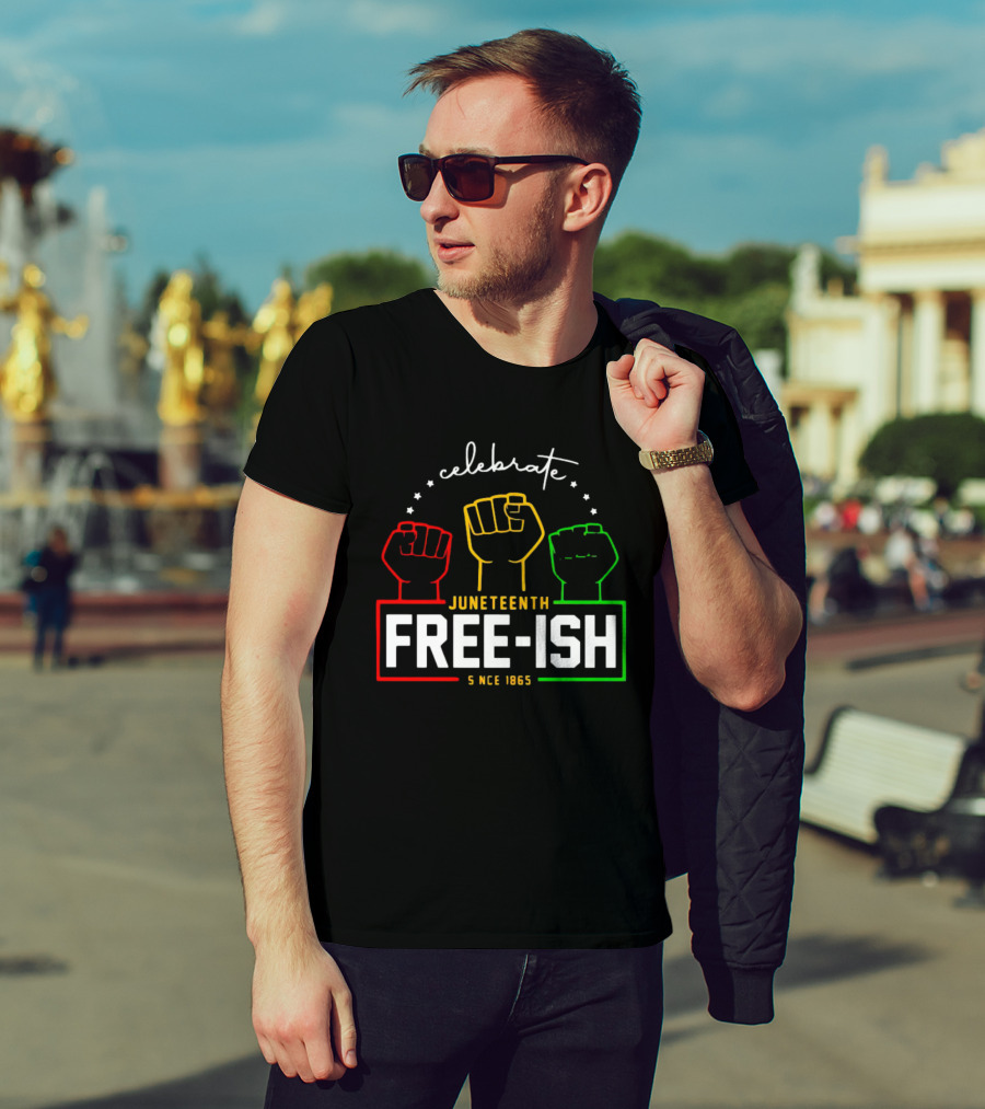 Celebrate Juneteenth Freeish Since 1865 Fist T-Shirt