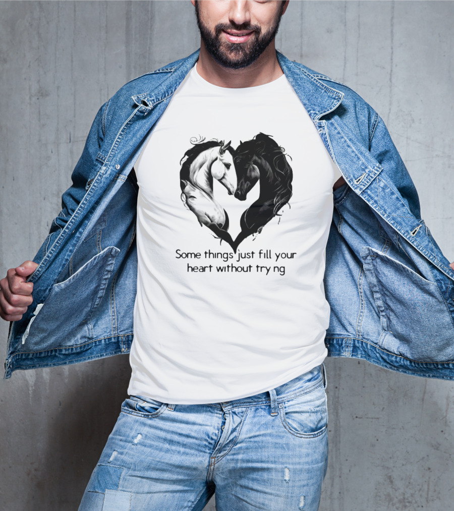 Some Things Just Fill Your Heart Without Trying Horse Heart T-Shirt