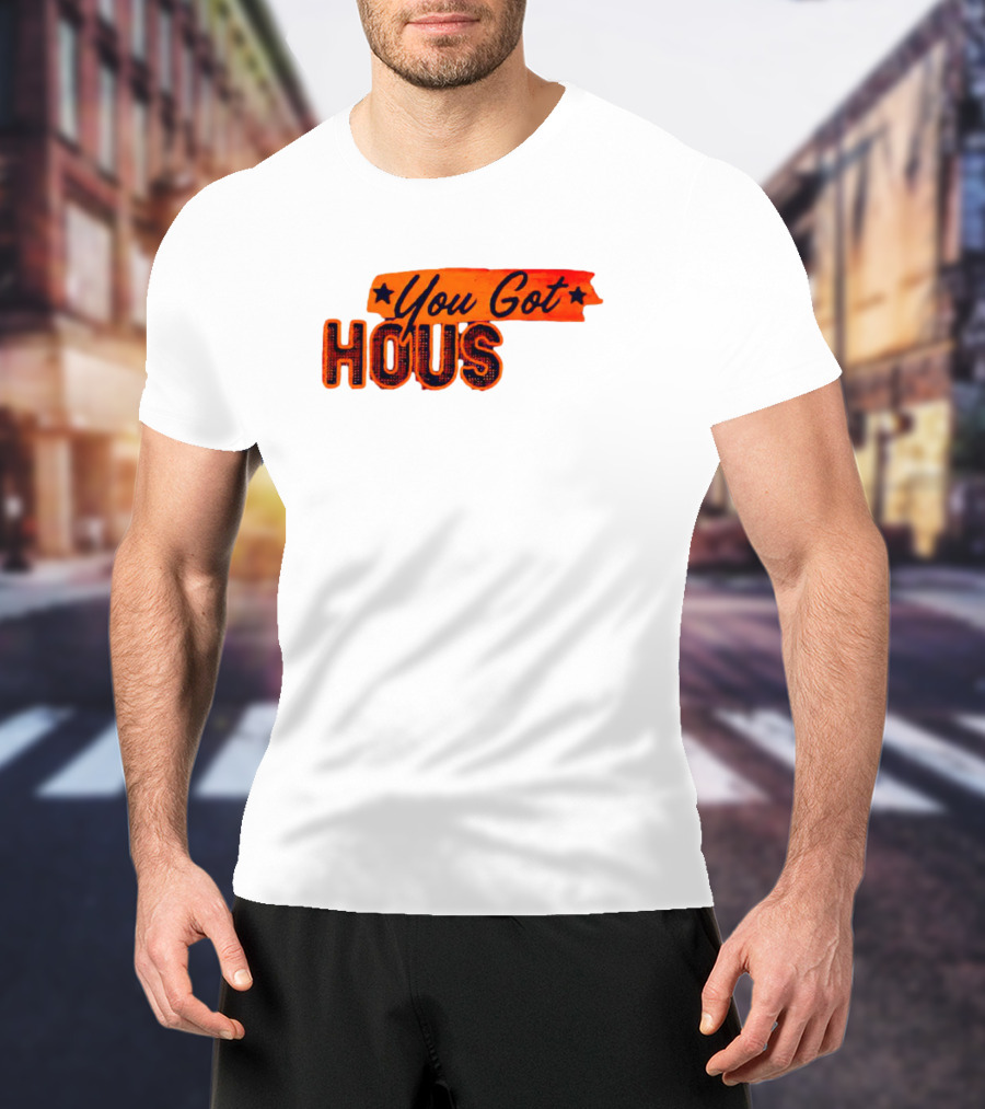 You Got Hous T-Shirt