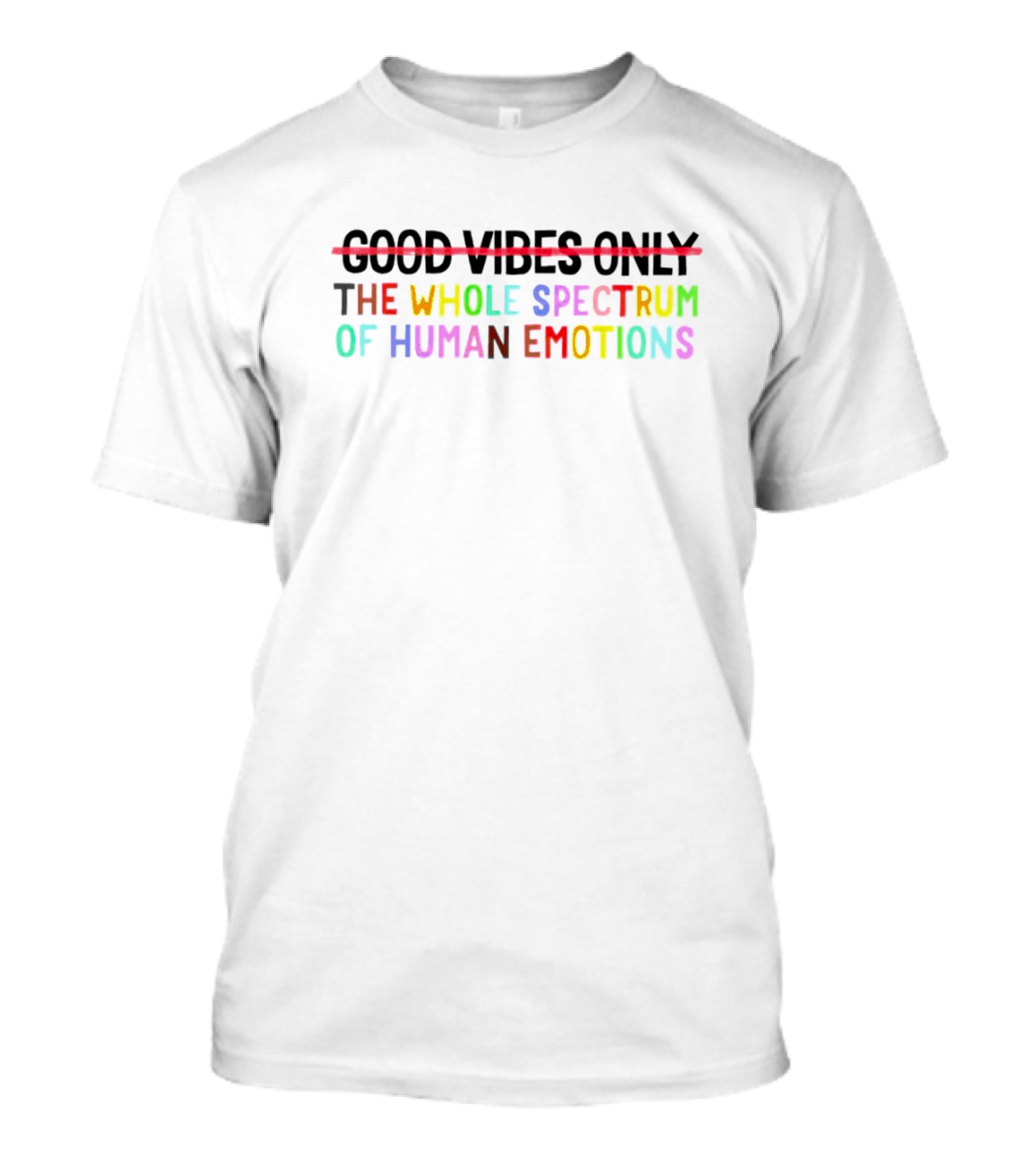 Good Vibes Only The Whole Spectrum Of Human Emotions T-Shirt