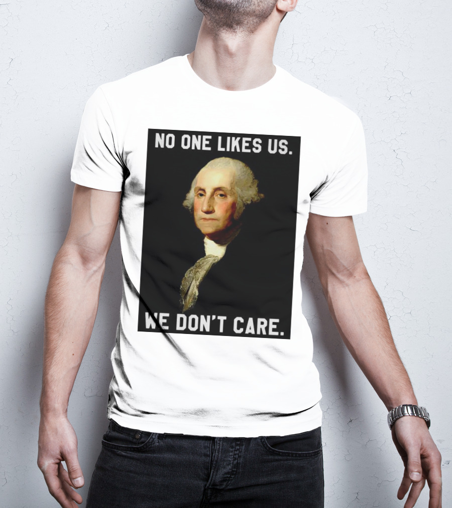 George Washington No One Likes Us We Don't Care T-Shirt