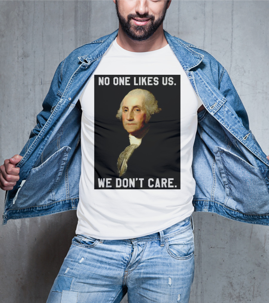 George Washington No One Likes Us We Don't Care T-Shirt