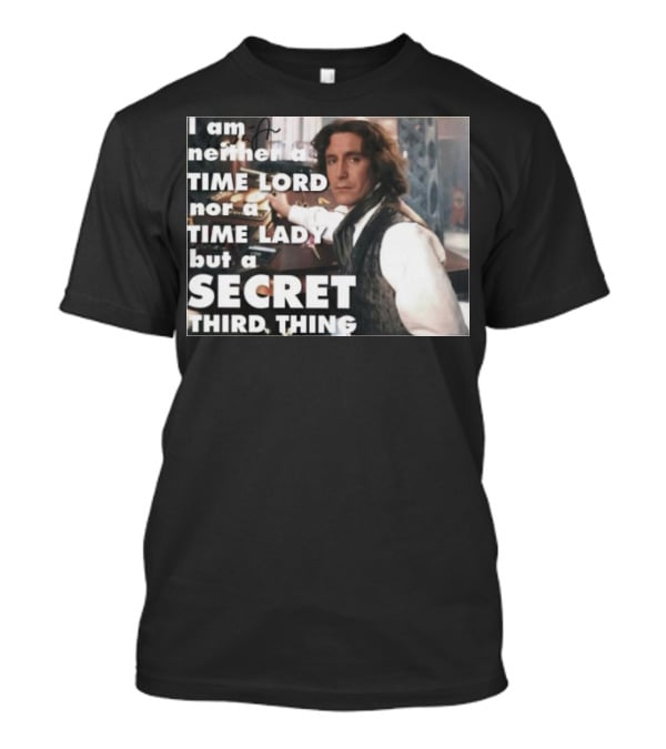 I Am Neither A TIME LORD Nor A TIME LADY But A SECRET THIRD THING T-Shirt