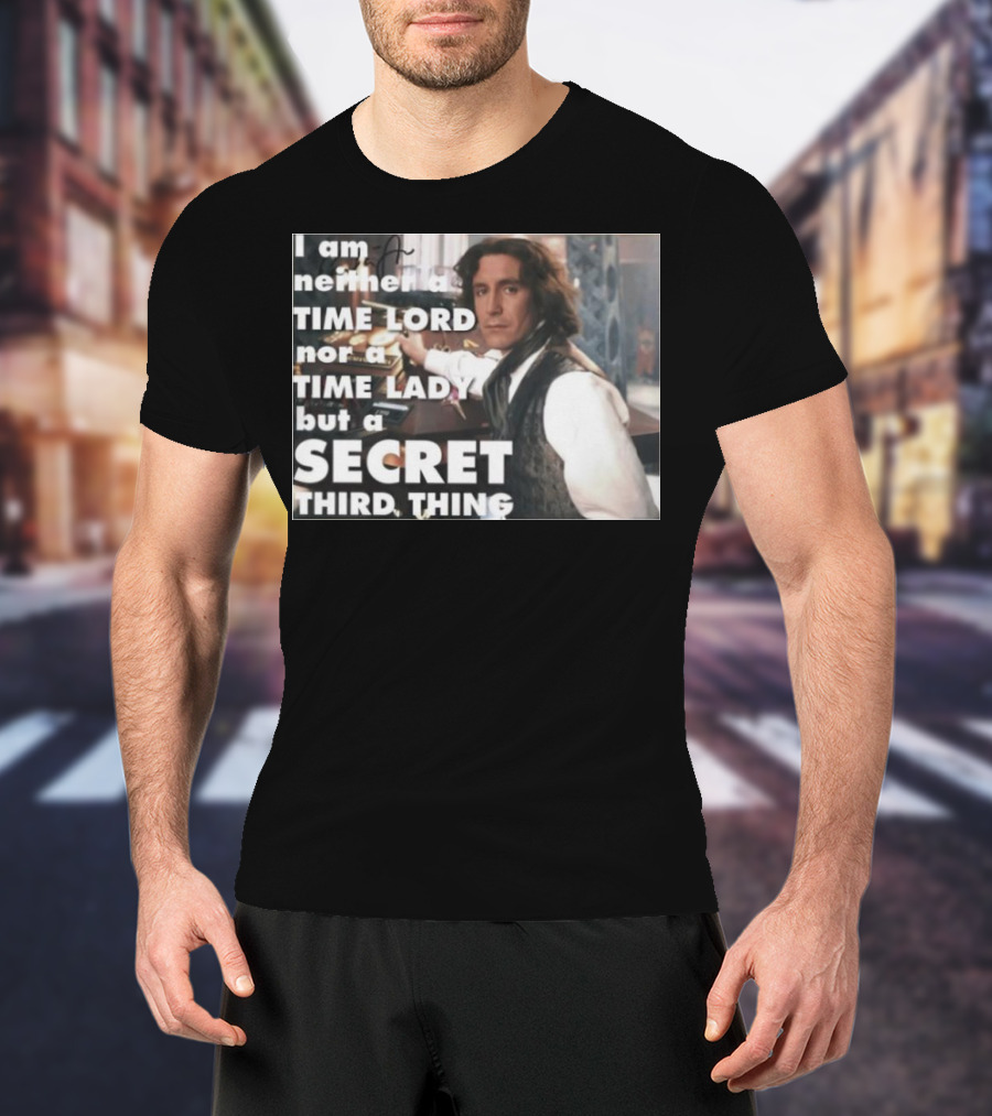I Am Neither A TIME LORD Nor A TIME LADY But A SECRET THIRD THING T-Shirt