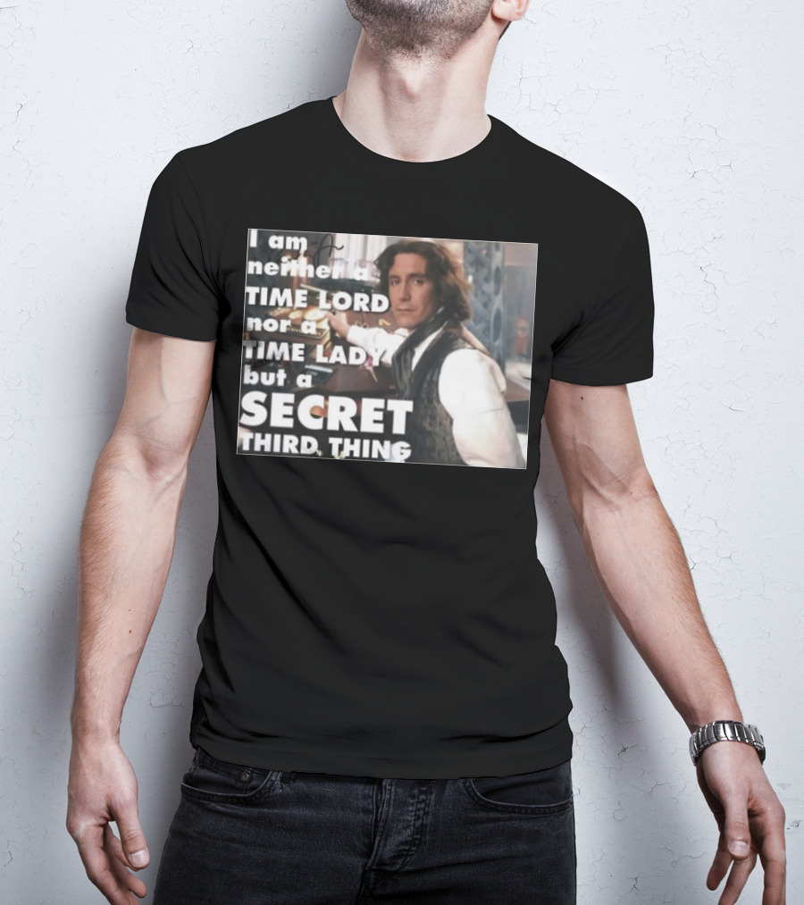 I Am Neither A TIME LORD Nor A TIME LADY But A SECRET THIRD THING T-Shirt