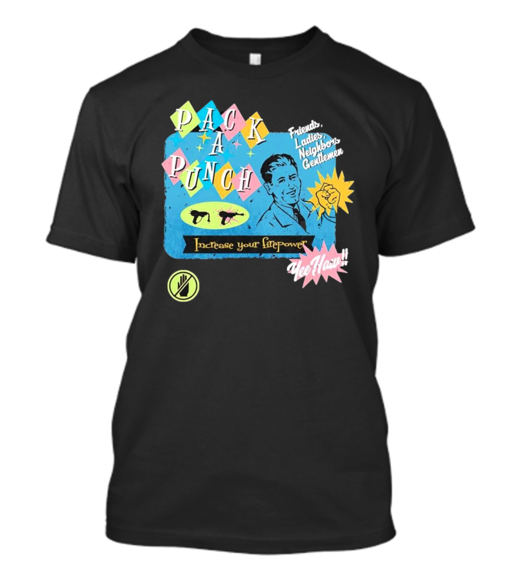 Pack A Punch Friends Ladies Neighbors Gentlemen Increase Your Firepower Yee Haw T-Shirt