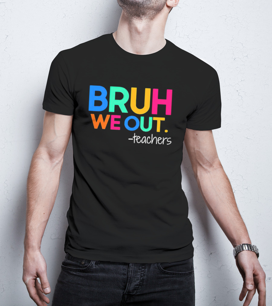 BRUH WE OUT Teachers T-Shirt