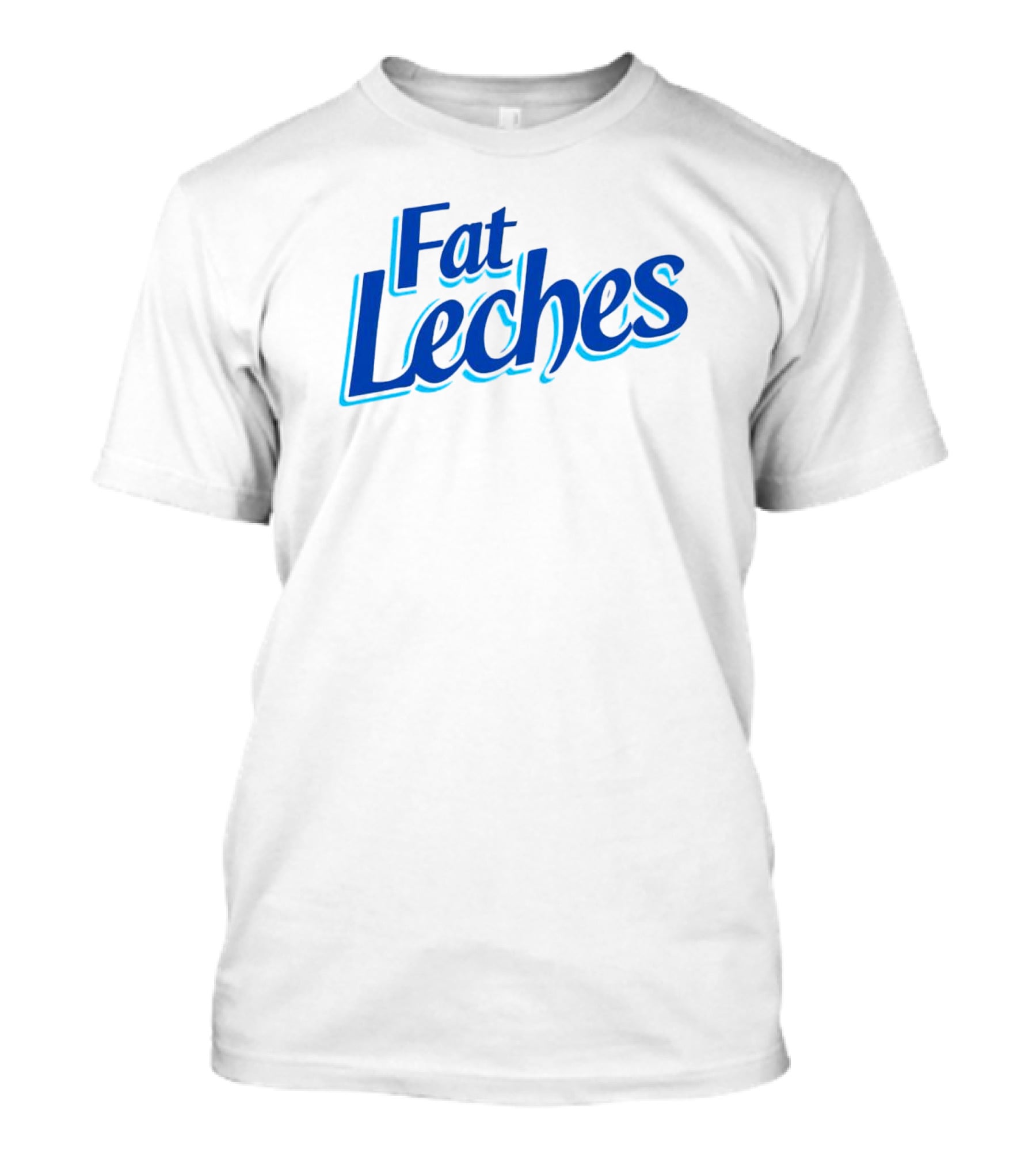 Fat Leches T-Shirt