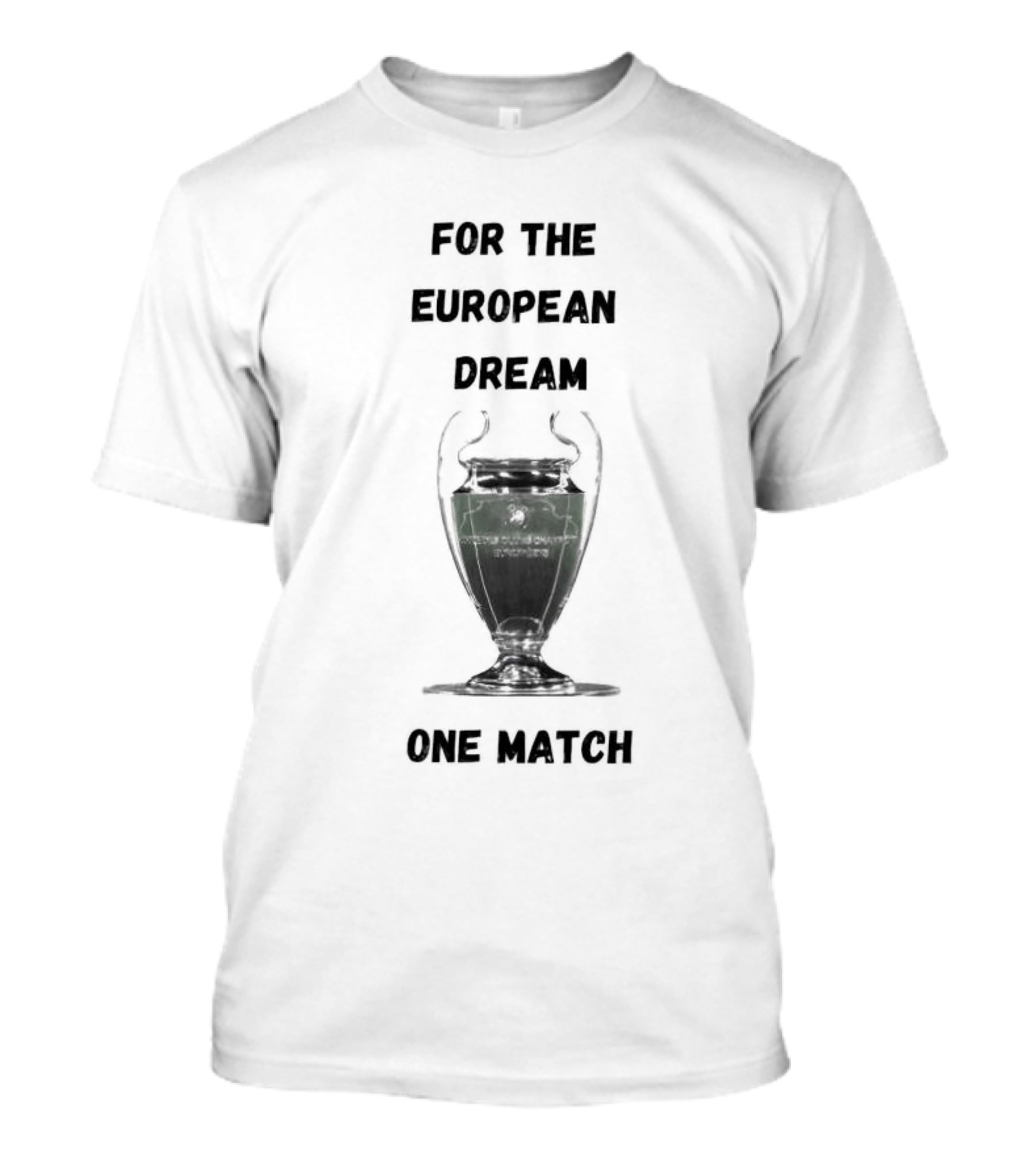 For The European Dream One Match Trophy Cup T-Shirt