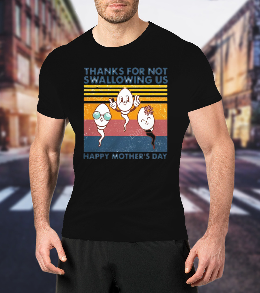 Thanks For Not Swallowing Us Happy Mother's Day Vintage Retro Sperm Cartoon Characters T-Shirt