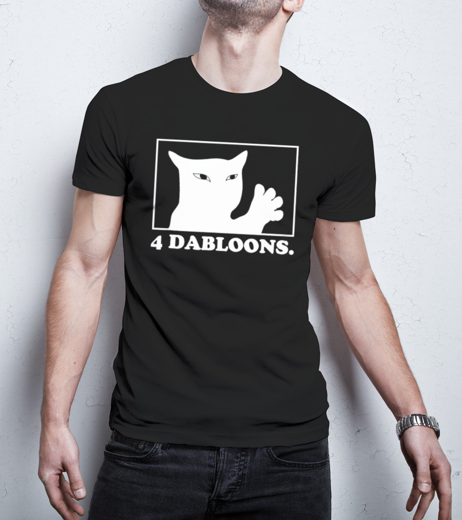 4 Dabloons Cat Meme Silhouette With White Border T-Shirt