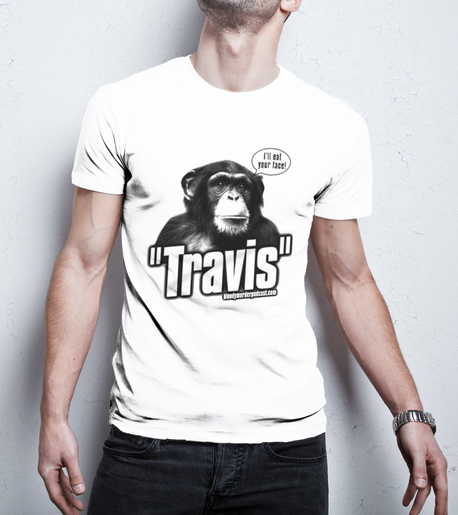 Travis The Chimp I'll Eat Your Face Bloody Murder Podcast T-Shirt