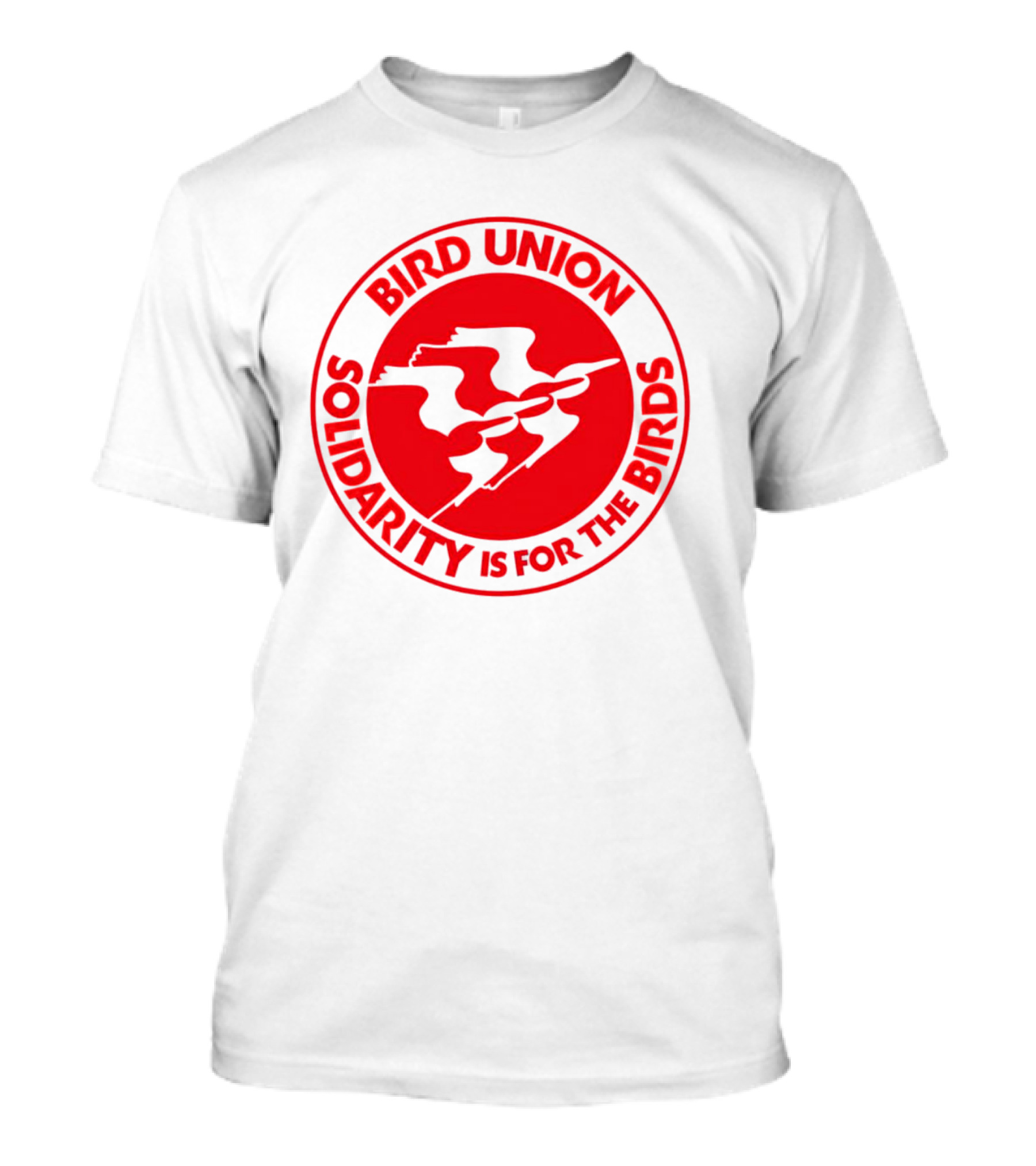 BIRD UNION SOLIDARITY IS FOR THE BIRDS T-Shirt