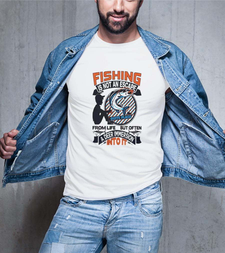 Fishing Is Not An Escape From Life But Often A Quite Place Deer Immersion Into It T-Shirt