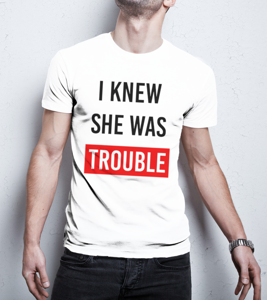 I Knew She Was Trouble Bold Red T-Shirt